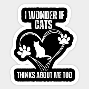 I Wonder If Cats Thinks About Me Too, Cats Sticker